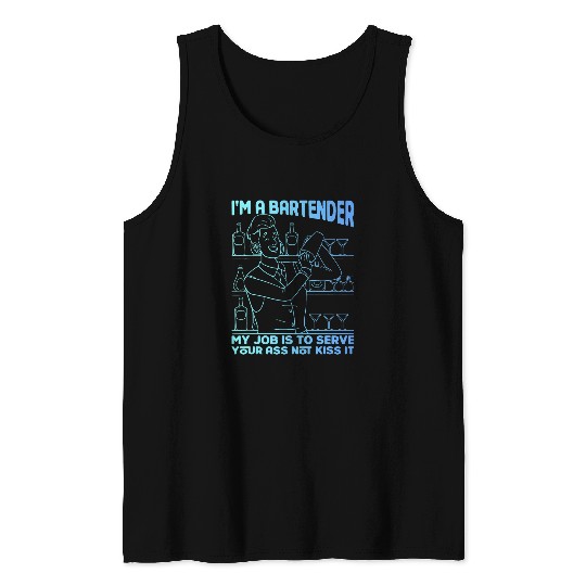 Im a Bartender My Job is to Serve Your asss Not kisss It 2 Tank Tops