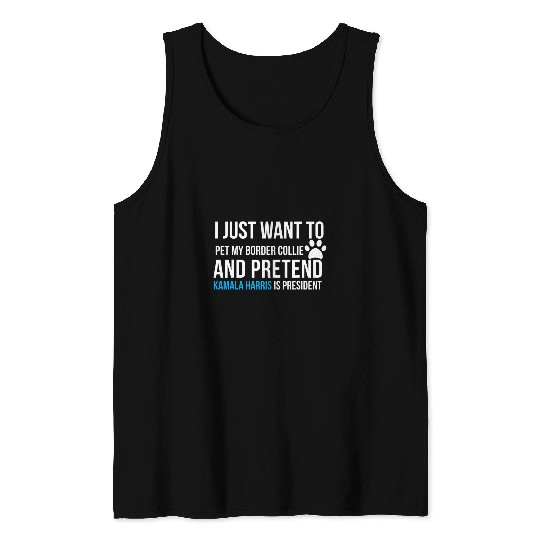 Pet Border Collie and Pretend Kamala Harris is President Tank Tops