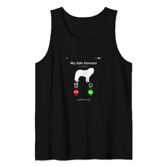 My Saint Bernard Dog is Calling and I Must Go Tank Tops