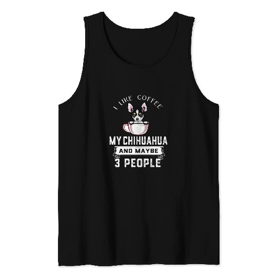 I Like Coffee My Chihuahua And Maybe 3 People Funny Dog Tank Tops
