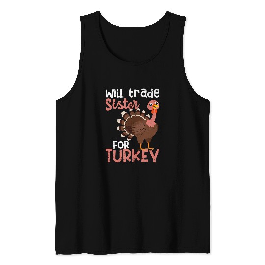 Will Trade Sister For Turkey Day Funny Thanksgiving Dinner Tank Tops