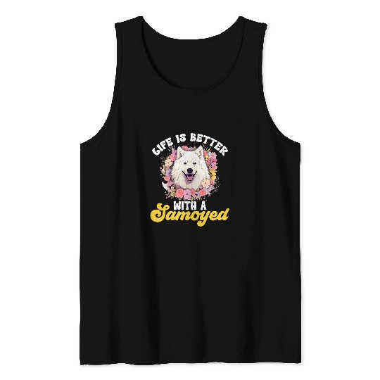 Samoyed Dog Breed Pet Life is better with a Samoyed 1 Tank Tops