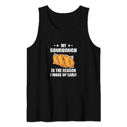 Sourdough Starter Sourdough Baker The Reason I Wake Up Tank Tops