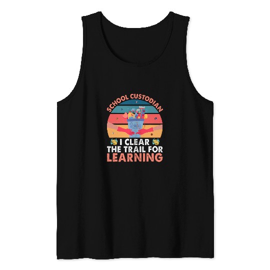 School Custodian Clear Trail Learning Janitor Funny Gift Tank Tops