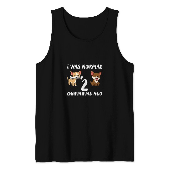 I Was Normal 2 Chihuahua Tank Tops