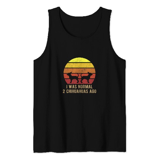 I Was Normal 2 Chihuahuas Ago Funny vintages Chihuahua Dog Tank Tops
