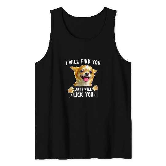 I Will Find You And I Will Lick You Funny Chihuahua Tank Tops