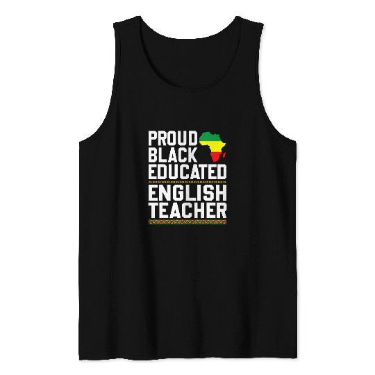Proud Black Educated English Teacher Black History Teaching Tank Tops