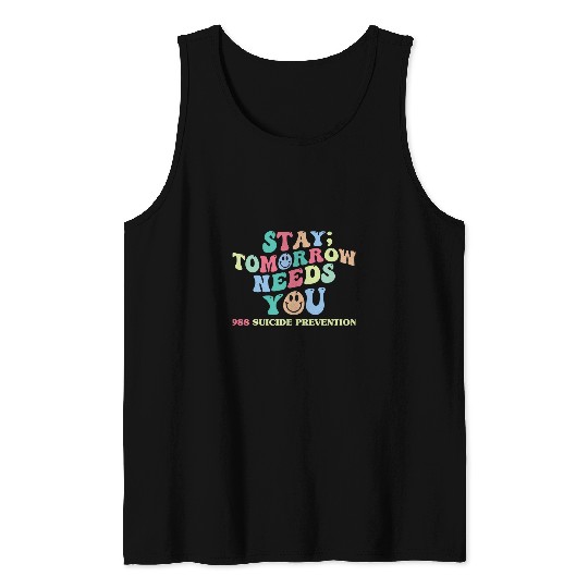 Stay Tomorrow Needs You suicides prevention lifeline Tank Tops