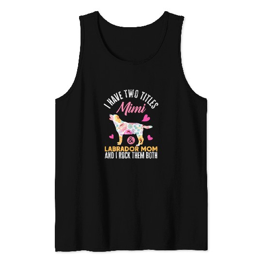 Discover Labrador Lab Dog I Have Two Titles Mimi and Labrador Mom Funny Dog Tank Tops