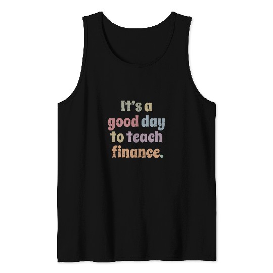 Discover Its A Good Day To Teach Finance Teacher Professor Tank Tops
