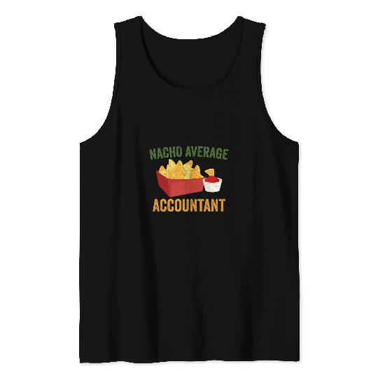 Nacho Average Accountant Funny Hilarious Nachos Lover Humor Tank Tops