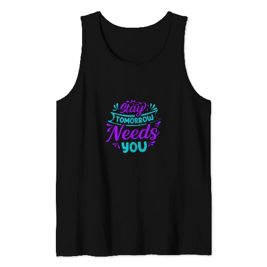 Stay Tomorrow Needs You suicides Prevention Awareness 5 Tank Tops