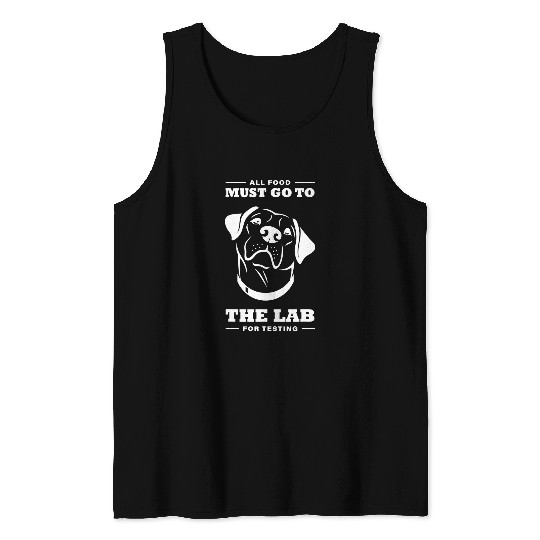 Labrador Lab Dog Labrador All Food Must Go To The Lab For Testing 3 Tank Tops