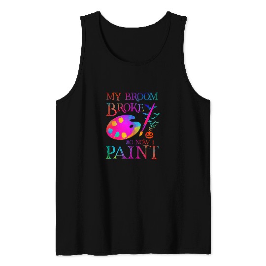 My Broom Broke So Now I Paint Funny Painting Lover Halloween Tank Tops