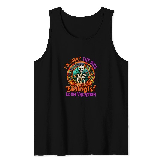 Sorry The Nice Biologist Is On Vacation Halloween Skeleton Tank Tops