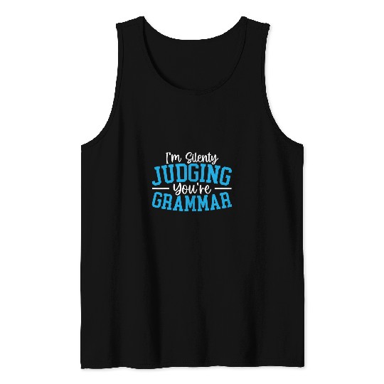 Im Silently Judging Your Grammar Police English Teacher Tank Tops
