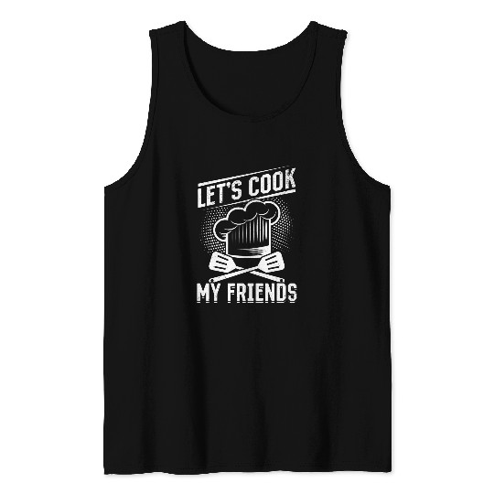 Lets Cook My Friends Cooking Instruments Restaurant Cooking Tank Tops