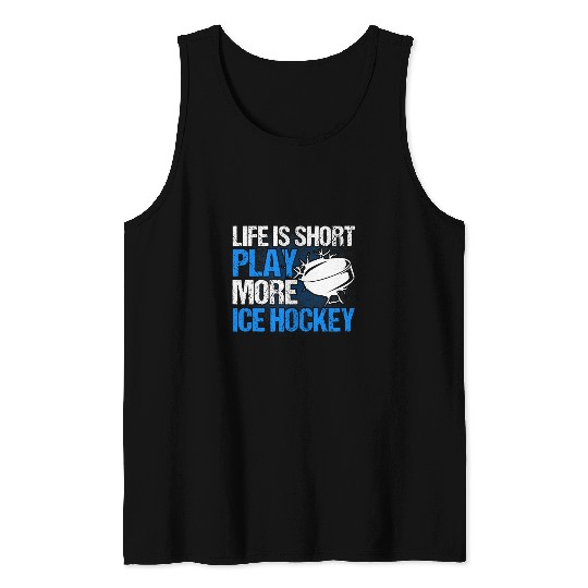 Life Is Short Play More Ice Hockey Hockey Coachs Ice Hockey Tank Tops