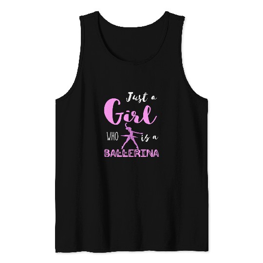 Just A Girl Who Is A Ballerina Dancing Ballet Dancer Dance Tank Tops