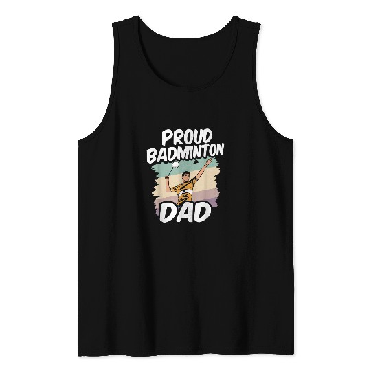 Discover Proud Badminton Dad Player Team Lover Match Father Daddy Tank Tops