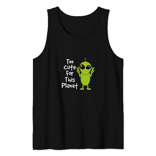 Kawaii Alien Art Gift Idea Too Cute For This Planet Tank Tops