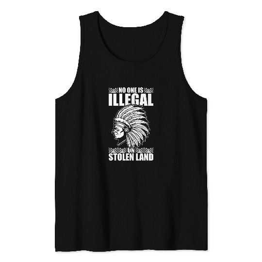 Native American Indian No One Is Illegal On Stolen Land Tank Tops