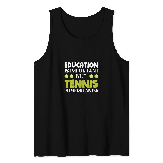 Tennis Education Is Important But Tennis Is Importanter Tank Tops