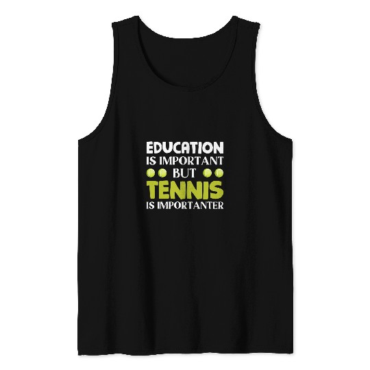 Tennis Education Is Important But Tennis Is Importanter Tank Tops