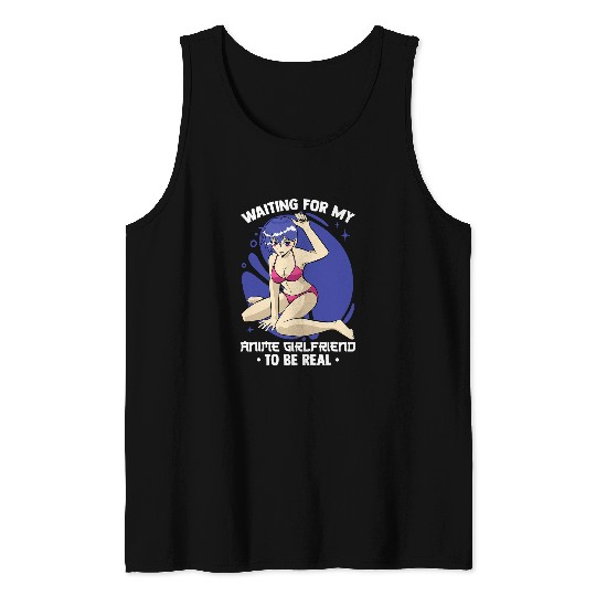Kawaii Otaku Waiting For My Anime Girlfriend To Be Real Tank Tops