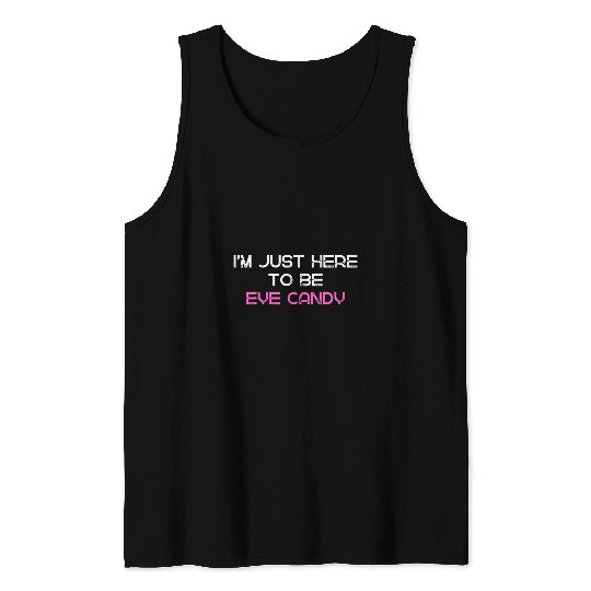 Im Just Here To Be Eye Candy Funny Gym Humor Joke Fitness 21 Tank Tops