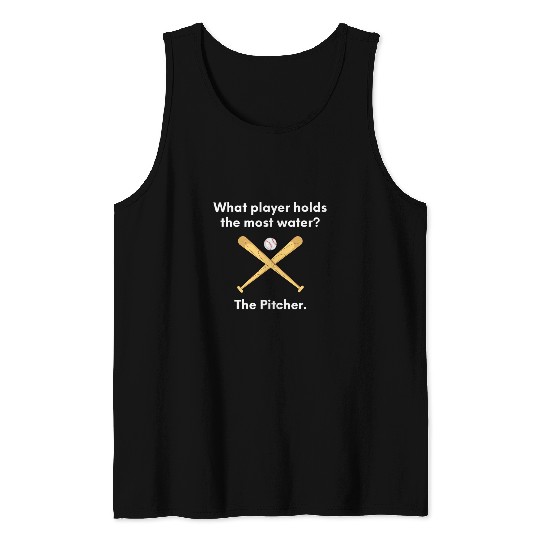 The Pitcher holds the mosts water Funny Dad Joke for Baseball Tank Tops