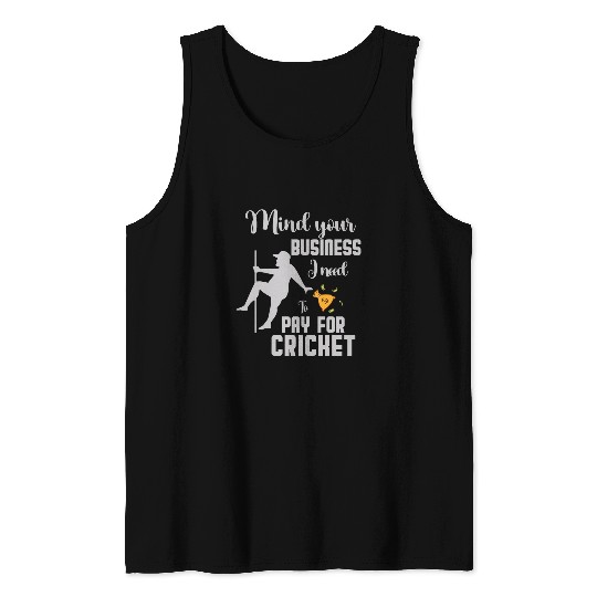 mind your business i need money to pay for Cricket squad Tank Tops