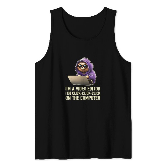 Im a Video Editor I Do ClickClickClick On The Computer 21 Tank Tops