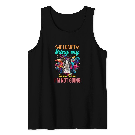 If I Cant Bring My Boston Terrier Im Not Going Priority Dog Tank Tops