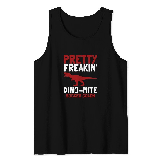 Pretty Freakin Dinomite Soccer Coach Tank Tops