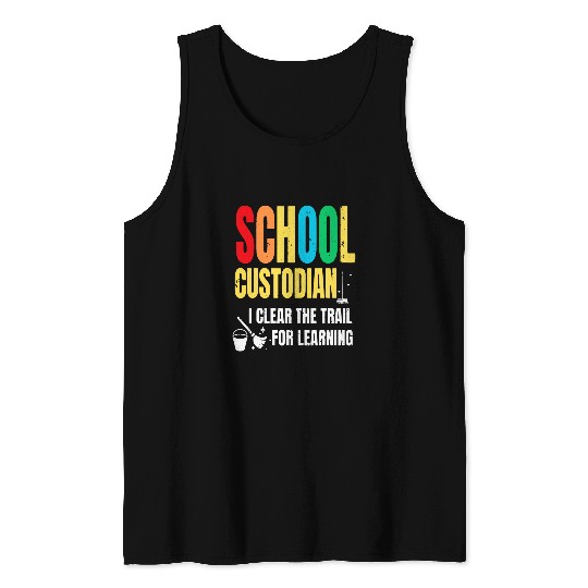 School Custodian I Clear The Trail For Learning Janitor Fan 21 Tank Tops