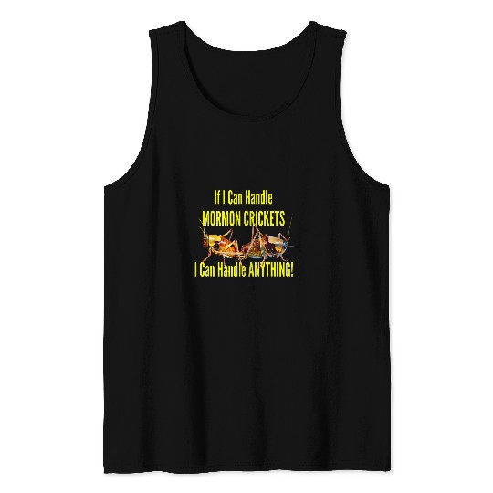 Mormon Crickets I Can Handle Anything Insect Invasion Year 1 Tank Tops