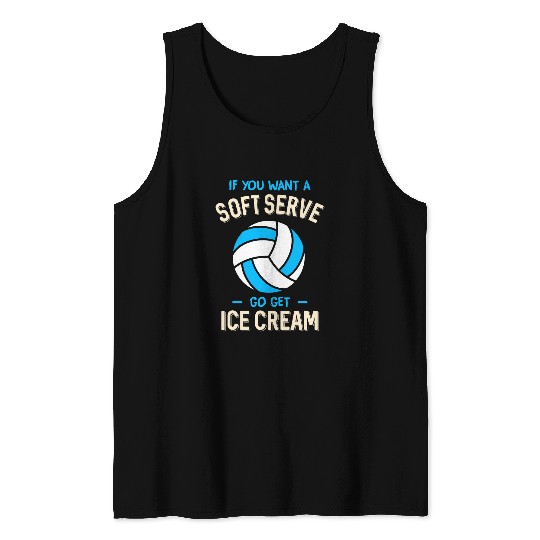 Volleyball If You Want A Soft Serve Volleyball Lovers Tank Tops