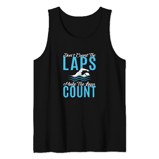 Swimmer Dont Count The Laps Make The Laps Count Swim Coach Tank Tops