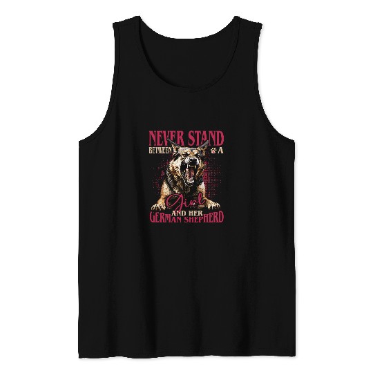 German Shepherd Never Stand Between A Girl And Her Dog Tank Tops