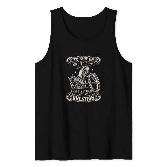 To Ride Or Not To Ride Thats A Stupid Question 2Motorcycle Tank Tops