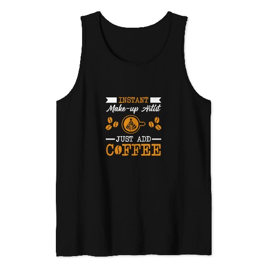 Novelty Instant Makeup Artist just add Coffee proud of Tank Tops