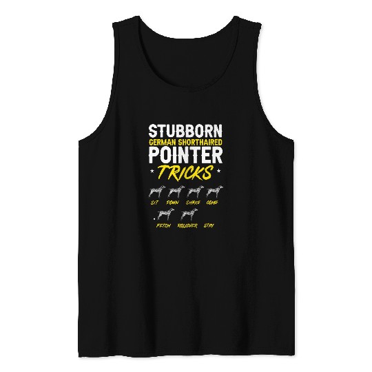 Stubborn German Shorthaired Pointer Tricks GSP Dog Tank Tops