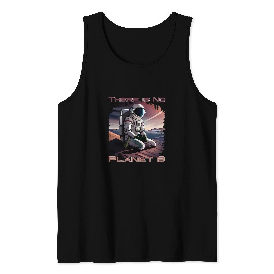 There Is No Planet B Astronaut Seeks Second World Globe Tank Tops