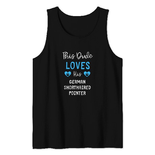 This Dude Loves His German Shorthaired Pointer Tank Tops