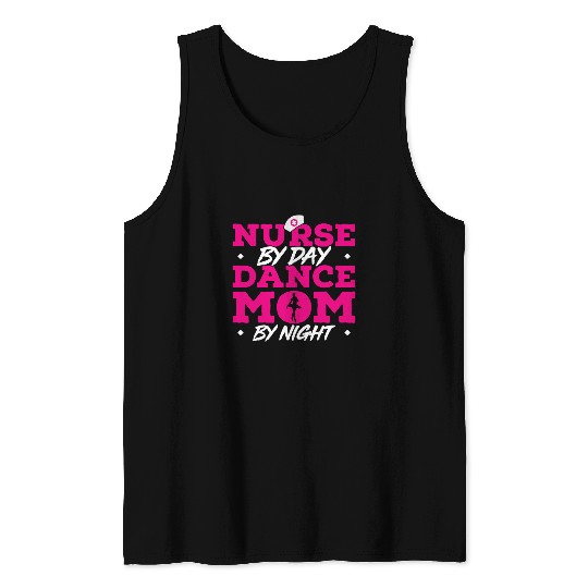 nurses By Day Dance Mom By Night Ballet Dance Tank Tops