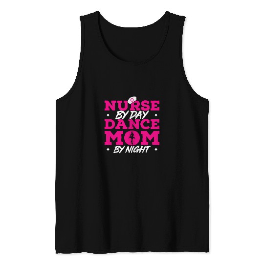 nurses By Day Dance Mom By Night Ballet Dance Tank Tops
