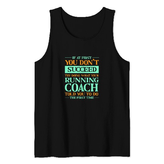 Try Doing What Your Running Coachs Told You Funny Runner 1 Tank Tops