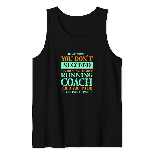 Try Doing What Your Running Coachs Told You Funny Runner 1 Tank Tops